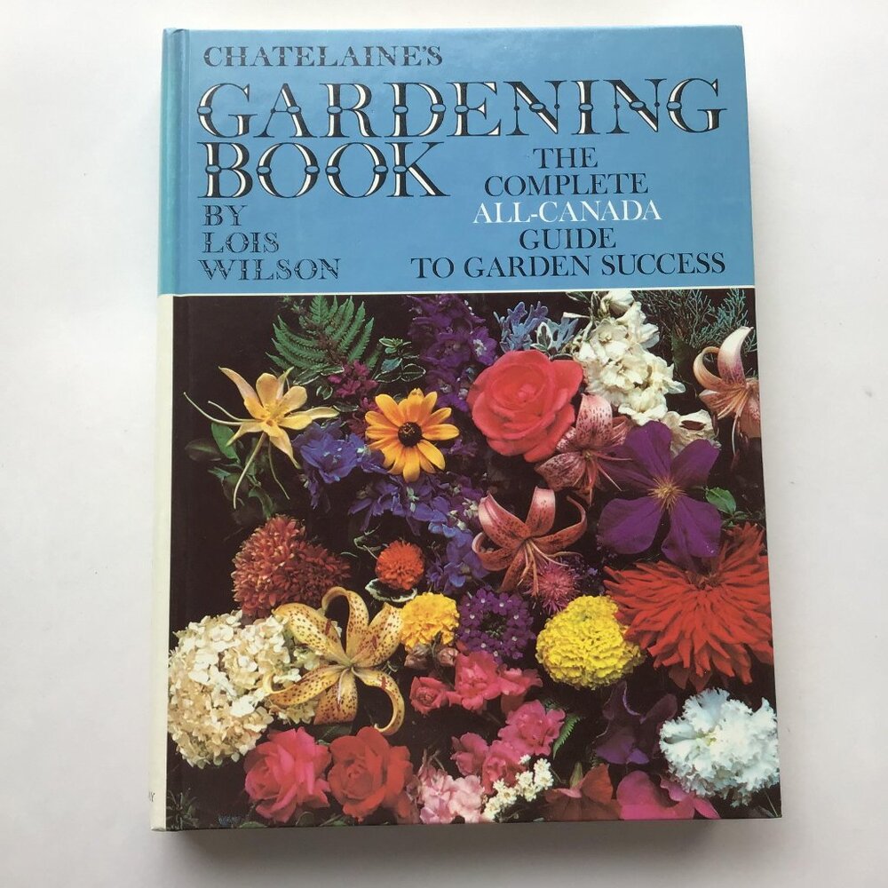 Chatelaines Gardening Book Complete All-Canada Guide Garden Success Lois WIlson